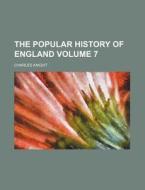 The Popular History of England Volume 7 di Charles Knight edito da Rarebooksclub.com