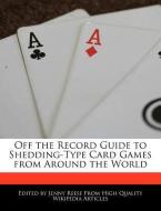 Off the Record Guide to Shedding-Type Card Games from Around the World di Jenny Reese edito da WEBSTER S DIGITAL SERV S