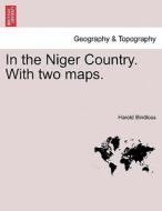 In the Niger Country. With two maps. di Harold Bindloss edito da British Library, Historical Print Editions