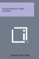 Christianity and Slavery di Joseph McCabe edito da Literary Licensing, LLC