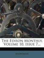 The Edison Monthly, Volume 10, Issue 7... di Anonymous edito da Nabu Press