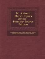 M. Antonii Mureti Opera Omnia di David Ruhnkenius, Marc-Antoine Muret, Karl Heinrich Frotscher edito da Nabu Press