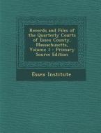 Records and Files of the Quarterly Courts of Essex County, Massachusetts, Volume 1 edito da Nabu Press