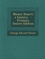 Mount Desert; A History di George Edward Street edito da Nabu Press