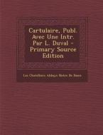 Cartulaire, Publ. Avec Une Intr. Par L. Duval di Les Chatelliers Abbaye Notre De Dame edito da Nabu Press