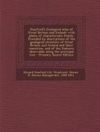 Stanford's Geological Atlas of Great Britain and Ireland; With Plates of Characteristic Fossils. Preceded by Descriptions of the Geological Structure di Edward Stanford Ltd, Horace B. 1848-1914 Woodward edito da Nabu Press