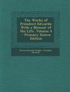 Works of President Edwards: With a Memoir of His Life, Volume 4 di Sereno Edwards Dwight, Jonathan Edwards edito da Nabu Press