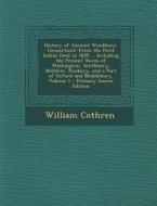 History of Ancient Woodbury, Connecticut: From the First Indian Deed in 1659 ... Including the Present Towns of Washington, Southbury, Bethlem, Roxbur di William Cothren edito da Nabu Press