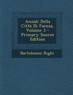 Annali Della Citta Di Faenza, Volume 3 di Bartolomeo Righi edito da Nabu Press