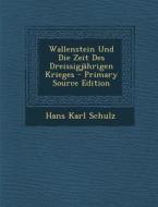 Wallenstein Und Die Zeit Des Dreissigjahrigen Krieges - Primary Source Edition di Hans Karl Schulz edito da Nabu Press