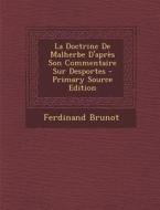 La Doctrine de Malherbe D'Apres Son Commentaire Sur Desportes - Primary Source Edition di Ferdinand Brunot edito da Nabu Press