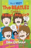 The Beatles Couldn't Read Music? di Dan Gutman edito da NORTON YOUNG READERS