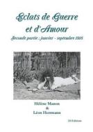 Eclats De Guerre Et D\'amour Seconde Partie : Janvier - Septembre 1918 di Helene Manon Leon Herrmann edito da Lulu.com