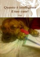 Quanto è intelligente il tuo cane? di Vinz edito da Lulu.com