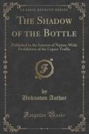 The Shadow Of The Bottle di Unknown Author edito da Forgotten Books