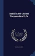 Notes On The Chinese Documentary Style di Friedrich Hirth edito da Sagwan Press