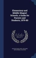 Elementary And Middle Magnet Schools, A Guide For Parents And Students, 1979-80 di City-Wide Educational Coalition edito da Sagwan Press