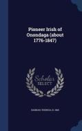 Pioneer Irish Of Onondaga (about 1776-1847) edito da Sagwan Press
