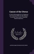 Cancer Of The Uterus di Arthur Hamilton Nicholson Lewers edito da Palala Press