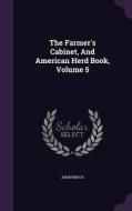 The Farmer's Cabinet, And American Herd Book, Volume 5 di Anonymous edito da Palala Press
