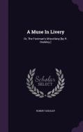 A Muse In Livery di Robert Dodsley edito da Palala Press