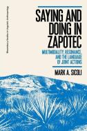 Saying And Doing In Zapotec di Dr Mark A. Sicoli edito da Bloomsbury Publishing Plc