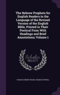 The Hebrew Prophets For English Readers In The Language Of The Revised Version Of The English Bible, Printed In Their Poetical Form With Headings And  di Francis Henry Woods, Francis Powell edito da Palala Press