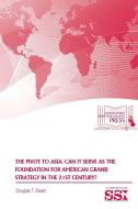 The Pivot To Asia di Strategic Studies Institute (Ssi), Douglas T. Stuart edito da Lulu.com