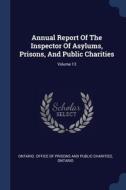 Annual Report Of The Inspector Of Asylum di ONTARIO. OFFICE OF P edito da Lightning Source Uk Ltd