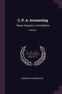 C. P. A. Accounting: Theory, Questions, and Problems; Volume 1 di George Hillis Newlove edito da CHIZINE PUBN