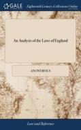 An Analysis Of The Laws Of England di Anonymous edito da Gale Ecco, Print Editions