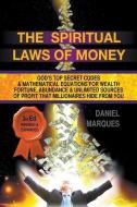 The Spiritual Laws of Money: God's Top Secret Codes and Mathematical Equations for Wealth, Fortune, Abundance and Unlimi di Daniel Marques edito da LIGHTNING SOURCE INC