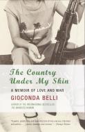 The Country Under My Skin: A Memoir of Love and War di Gioconda Belli edito da ANCHOR