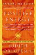 Positive Energy: 10 Extraordinary Prescriptions for Transforming Fatigue, Stress, and Fear Into Vibrance, Strength, and  di Judith Orloff edito da THREE RIVERS PR