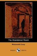 The Abandoned Room di Wadsworth Camp edito da Dodo Press