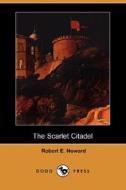 The Scarlet Citadel (dodo Press) di Robert E Howard edito da Dodo Press