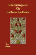 L'Heresiarque Et Cie di Guillaume Apollinaire edito da Echo Library