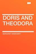 Doris and Theodora di Margaret Vandegrift edito da HardPress Publishing