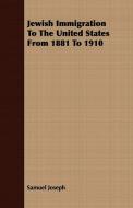 Jewish Immigration To The United States From 1881 To 1910 di Samuel Joseph edito da Meisel Press