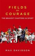 Fields Of Courage di Max Davidson edito da Little, Brown Book Group