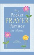 My Pocket Prayer Partner for Moms di Howard Books edito da HOWARD PUB CO INC