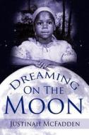 Dreaming On The Moon di Justinah McFadden edito da AuthorHouse