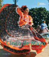 Holidays Around the World: Celebrate Cinco de Mayo: With Fiestas, Music, and Dance di Carolyn Otto edito da NATL GEOGRAPHIC SOC