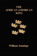 The African American King di William Jennings edito da OUTSKIRTS PR