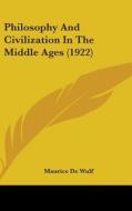 Philosophy and Civilization in the Middle Ages (1922) di Maurice De Wulf edito da Kessinger Publishing