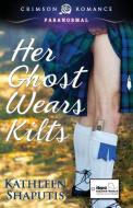 Her Ghost Wears Kilts di Kathleen Shaputis edito da Crimson Romance