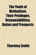 The Youth Of Methodism di Thornley Smith edito da General Books Llc