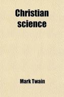 Christian Science di Mark Twain edito da General Books Llc