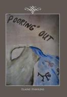 'Pooring' Out di Elaine Hawkins edito da AUTHORHOUSE