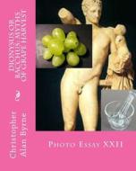 Dionysus or Bacchus: Myths of Grape Harvest: Photo Essay di Christopher Alan Byrne edito da Createspace